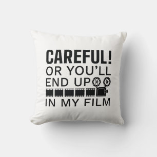 Careful Or You’ll End Up In My Film Cushion