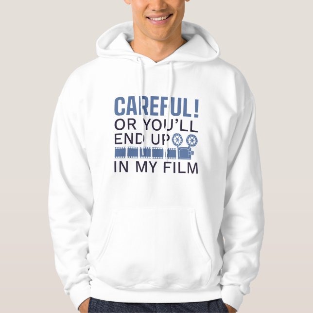 Careful Or You’ll End Up In My Film Hoodie (Front)