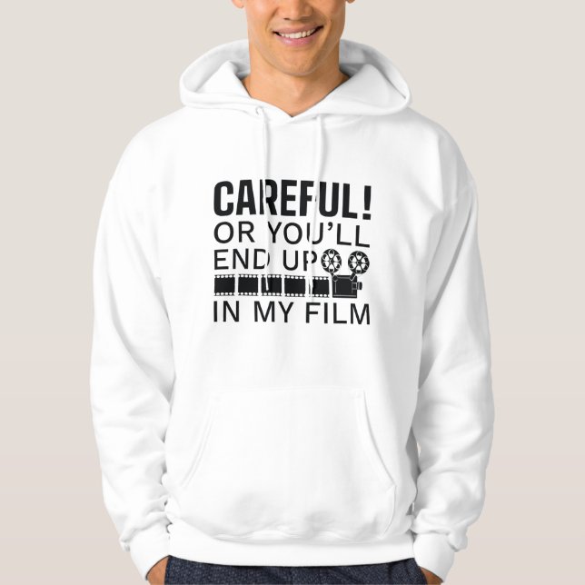 Careful Or You’ll End Up In My Film Hoodie (Front)