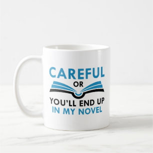 Careful Or You’ll End Up In My Novel Coffee Mug