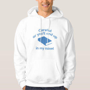 Careful Or You'll End Up In My Novel Hoodie