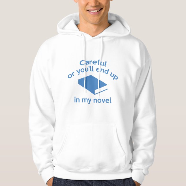 Careful Or You'll End Up In My Novel Hoodie (Front)