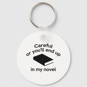 Careful Or You'll End Up In My Novel Key Ring