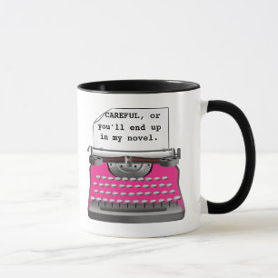 "Careful, or you'll end up in my novel." Mug