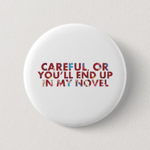 Careful, or you'll end up in my novel (with faces) 6 cm round badge
