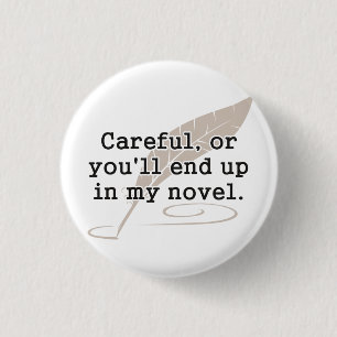 Careful, or You'll End Up In My Novel Writer 3 Cm Round Badge
