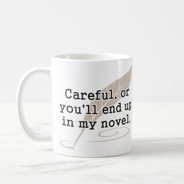 Careful, or You'll End Up In My Novel Writer Coffee Mug (Left)