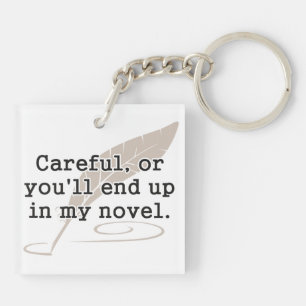 Careful, or You'll End Up In My Novel Writer Key Ring