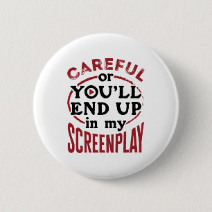 Careful Or You'll End Up In My Screenplay 6 Cm Round Badge