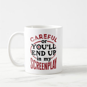 Careful Or You'll End Up In My Screenplay Coffee Mug