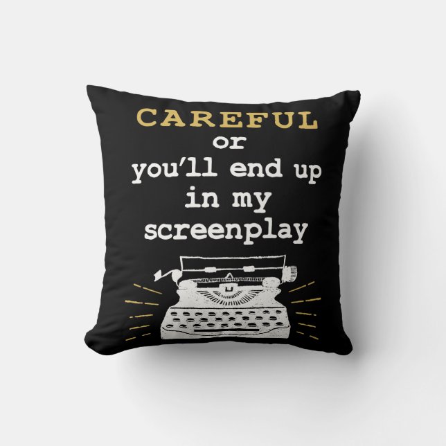 Careful Or You'll End Up In My Screenplay Cushion (Front)