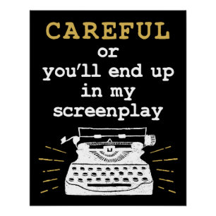 Careful Or You'll End Up In My Screenplay Poster