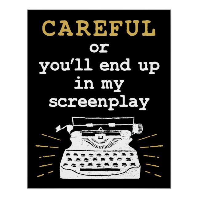 Careful Or You'll End Up In My Screenplay Poster (Front)