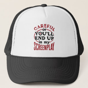 Careful Or You'll End Up In My Screenplay Trucker Hat