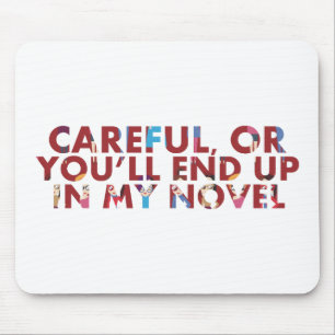 Careful, or you'll end up in novel (faces) Writer Mouse Mat
