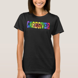 Caregiver Nurse Appreciation Day Tie Dye For Work T-Shirt