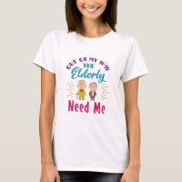 Caregiver Out of My Way the Elderly Need Me