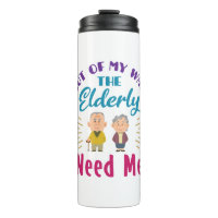 Caregiver Out of My Way the Elderly Need Me