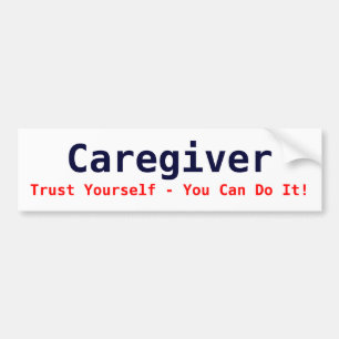 Caregiver, Trust Yourself - You Can Do It! Bumper Sticker