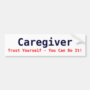 Caregiver, Trust Yourself - You Can Do It! Bumper Sticker