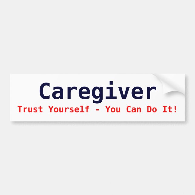 Caregiver, Trust Yourself - You Can Do It! Bumper Sticker (Front)