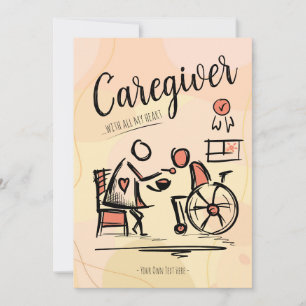 Caregiver ...With All My Heart. Gift  Invitation