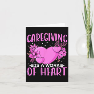 Caregiver Work Of Heart Caregiving Nursing Caretak Card
