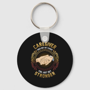 Caregiver You Just Get Stronger Nurse Caregiving Key Ring