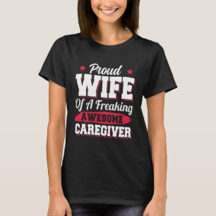 Caregiving Nurse Nursing Careviger Wife T-Shirt