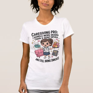 Caregiving Pro Funny Soap Opera Drama T-Shirt