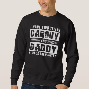 Carguy Daddy Rock Them Both - Fathers Day Carguy D Sweatshirt