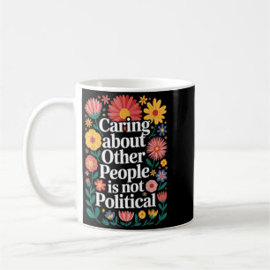 Caring About Other People Is Not Political Coffee Mug