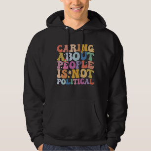 Caring About People Is Not Political Groovy Retro Hoodie