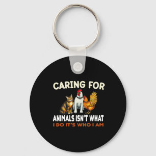 Caring For Animals Isn't What I Do Its Who I Am An Key Ring