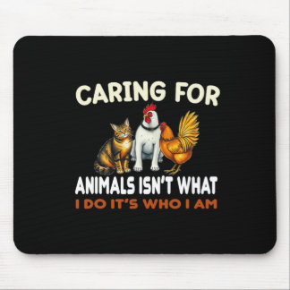 Caring For Animals Isn't What I Do Its Who I Am An Mouse Mat