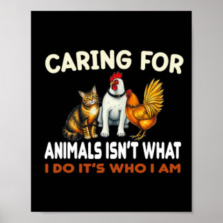 Caring For Animals Isn't What I Do Its Who I Am An Poster
