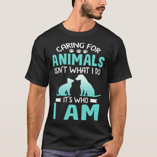 Caring For Animals Who I Am  Veterinarian Rescue T-Shirt (Front)