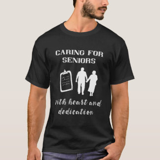Caring For Seniors With Heart Nursing Home Adminis T-Shirt