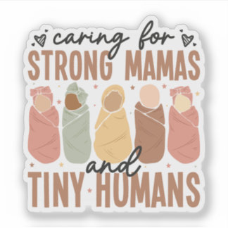 Caring for Strong Mamas and Tiny Humans Sticker