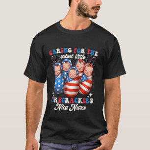 Caring For The Cutest Firecrackers NICU Nurse 4th T-Shirt
