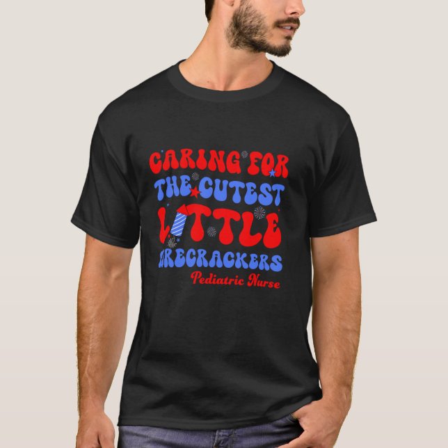 Caring For The Cutest Firecrackers Paediatrics Nur T-Shirt (Front)