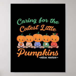 Caring For The Cutest Little Pumpkin Nicu Nurse Ha Poster