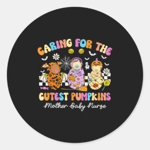 Caring For The Cutest Pumpkins Mother Baby Nurse H Classic Round Sticker