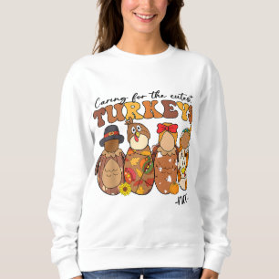 Caring For The Cutest Turkeys NICU Nurse Thanksgiv Sweatshirt