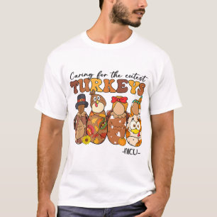 Caring For The Cutest Turkeys NICU Nurse Thanksgiv T-Shirt