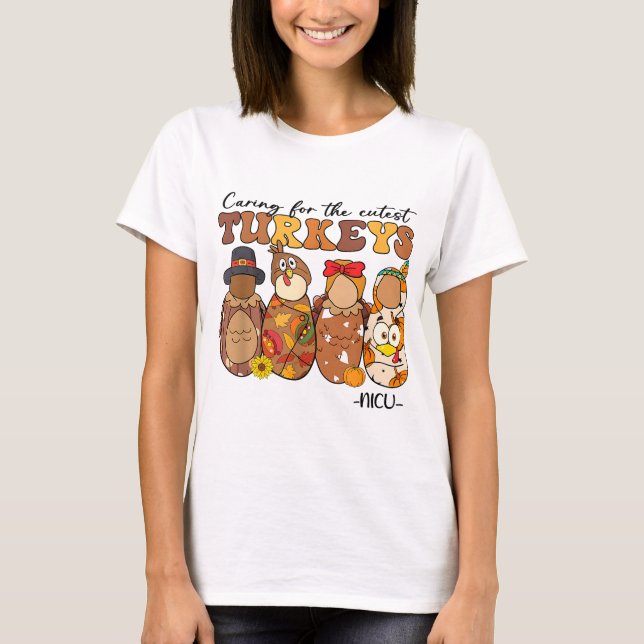 Caring For The Cutest Turkeys NICU Nurse Thanksgiv T-Shirt (Front)