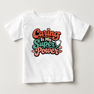 Caring Is My Superpower Nurse  Baby T-Shirt
