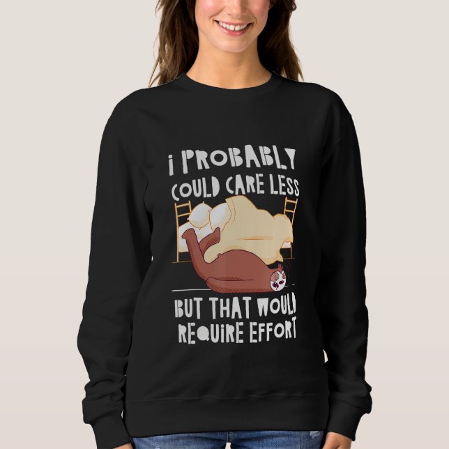 Caring Less Would Require Effort Sloth Meme Sloth  Sweatshirt (Front)
