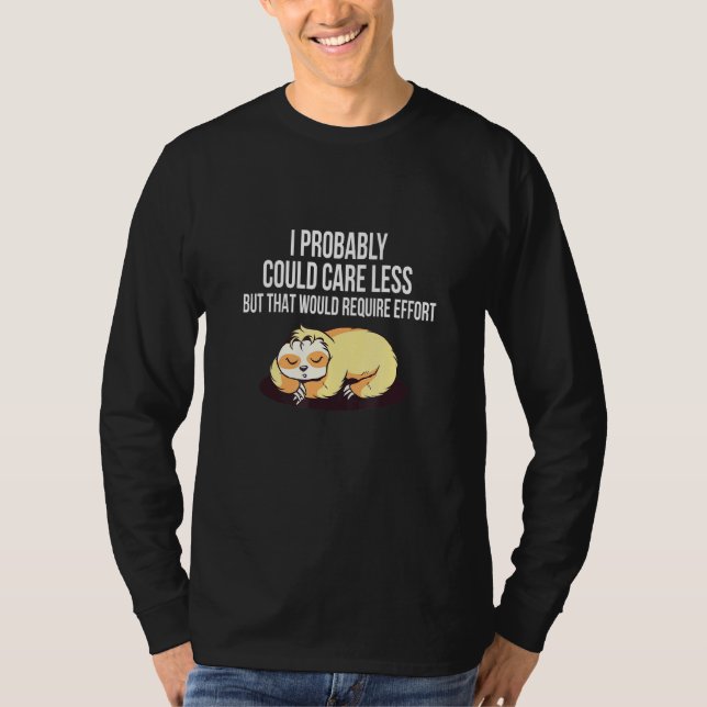 Caring Less Would Require Effort Sloth Meme Sloth  T-Shirt (Front)