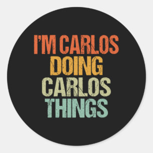 Carlos Doing Carlos Things Shirt Funny Vintage Classic Round Sticker